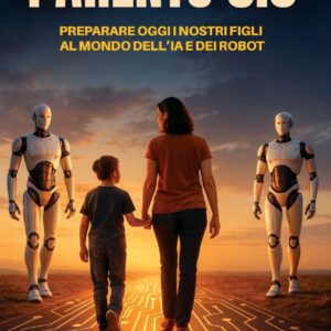 PARENTS 5.0 – Preparare oggi i nostri figli al mondo dell’IA e dei robot (E-book)