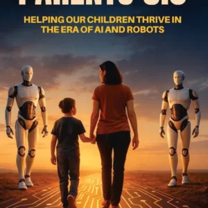 PARENTS 5.0 - Helping Our Children Thrive in the Era of AI and Robots (E-book)